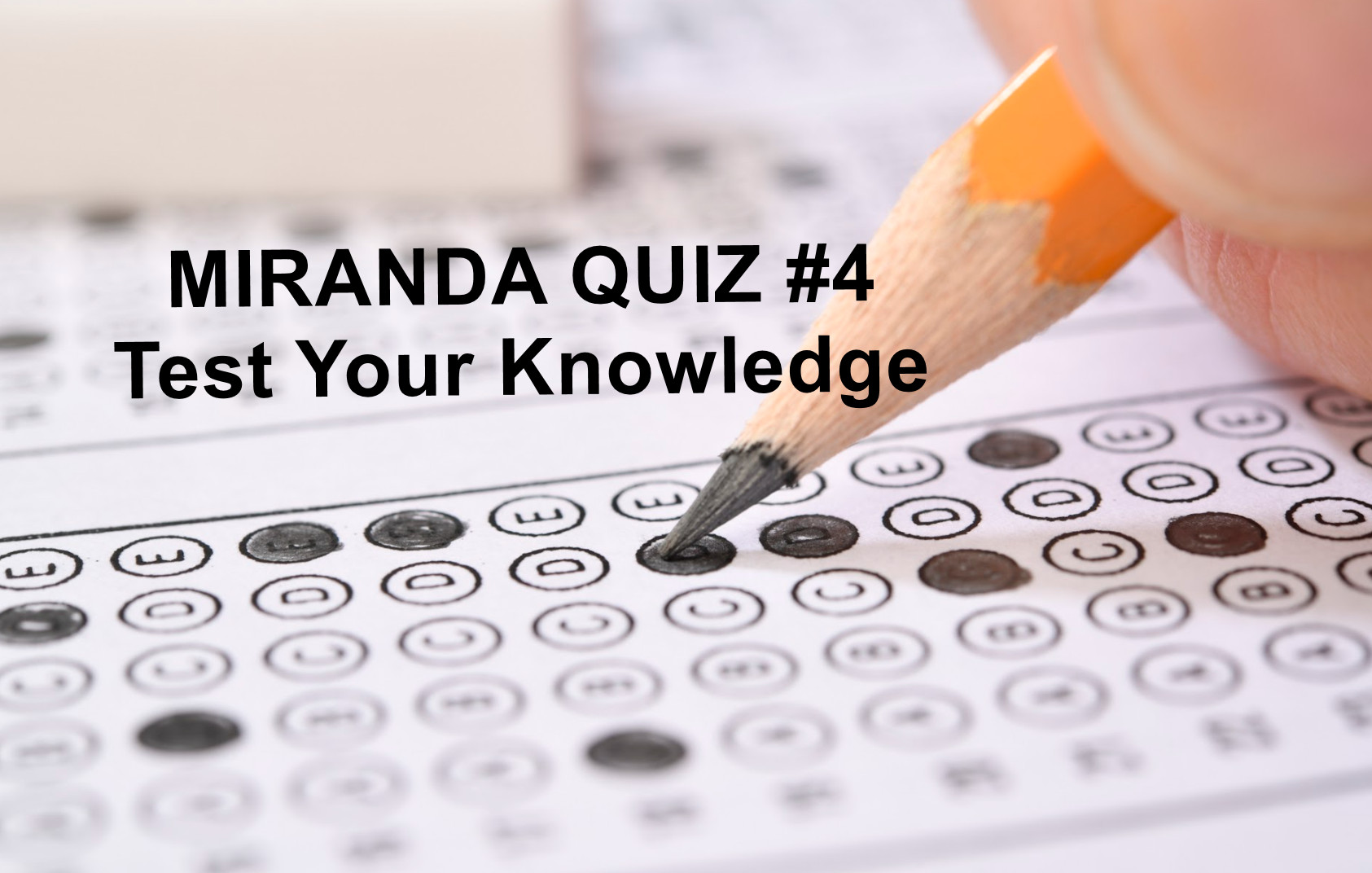 Take Quiz No. 4 in Our Miranda Series: Test Your Pre- and Post-Counsel Interrogation Knowledge